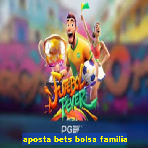 aposta bets bolsa familia